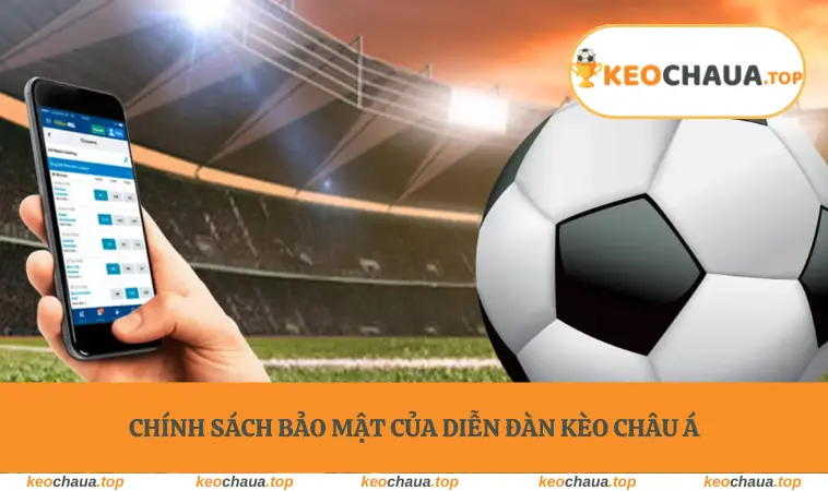 Chính sách bảo mật của diễn đàn Kèo Châu Á