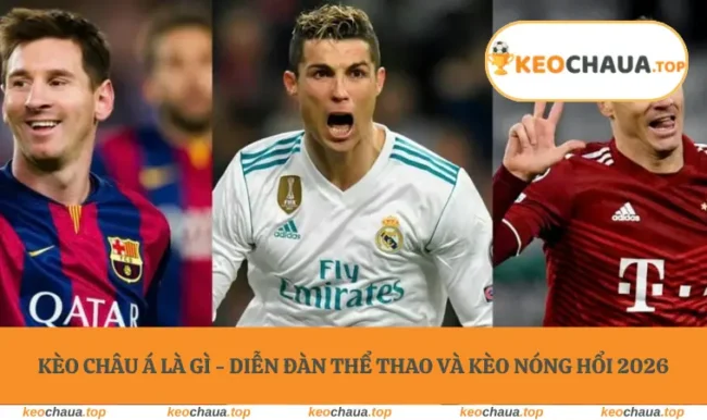 Kèo Châu Á Là Gì - Diễn Đàn Thể Thao Và Kèo Nóng Hổi 2026