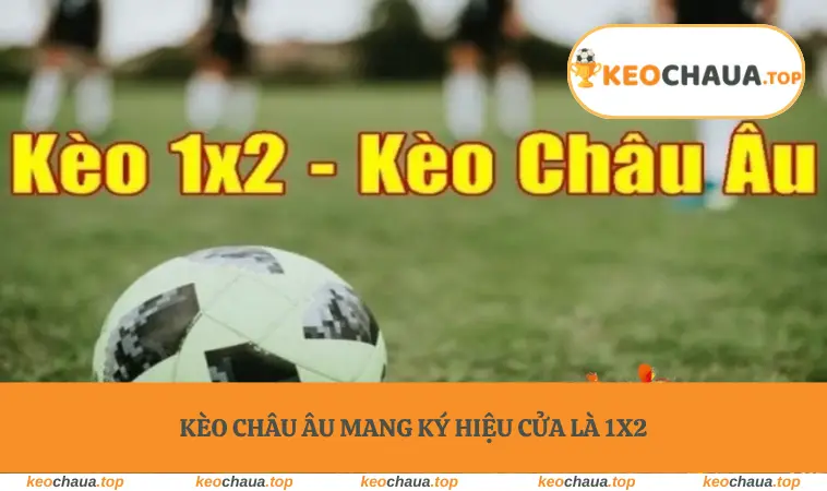 Kèo châu Âu mang ký hiệu cửa cửa là 1x2