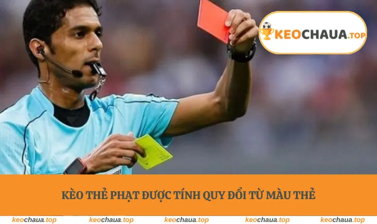 Kèo thẻ phạt được tính quy đổi từ màu thẻ