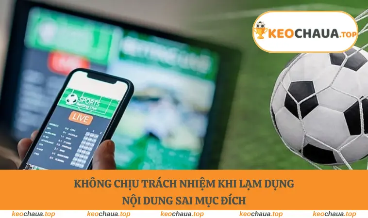 Không chịu trách nhiệm khi lạm dụng nội dung sai mục đích