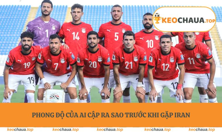 Phong độ của Ai Cập ra sao trước khi gặp Iran
