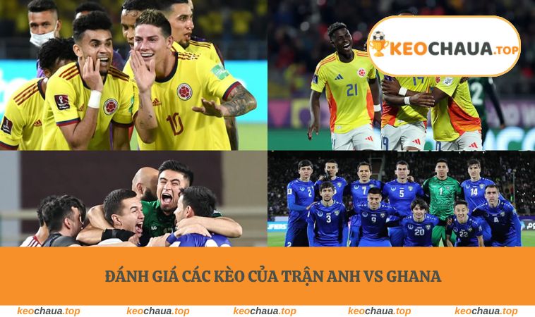 Đánh giá các kèo của trận Anh vs Ghana