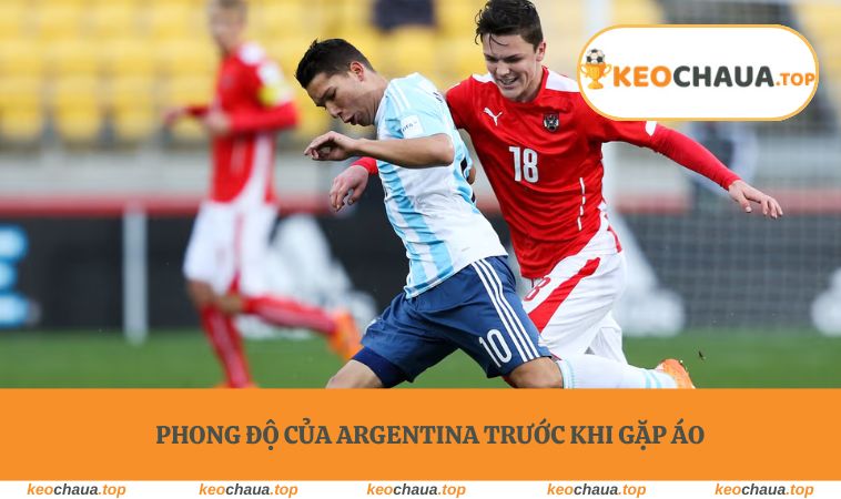 Phong độ của Argentina trước khi gặp Áo