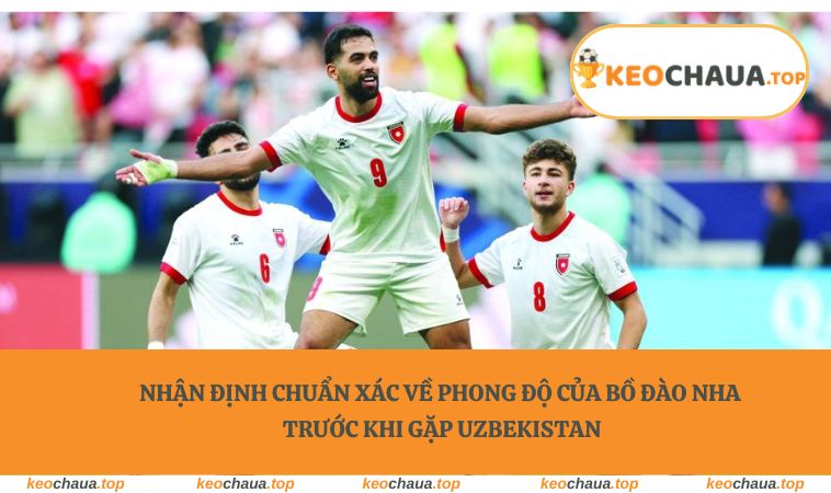 Nhận định chuẩn xác về phong độ của Bồ Đào Nha trước khi gặp Uzbekistan