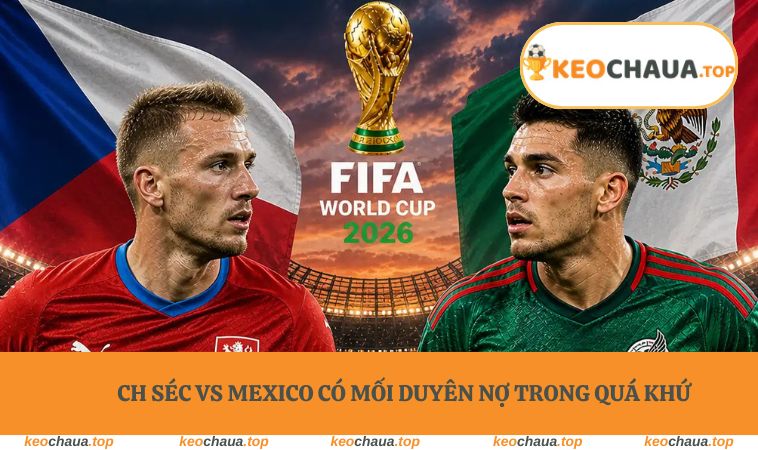 CH Séc vs Mexico có mối duyên nợ trong quá khứ