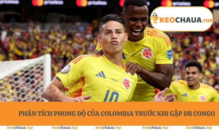 Phân tích phong độ của Colombia trước khi gặp DR Congo