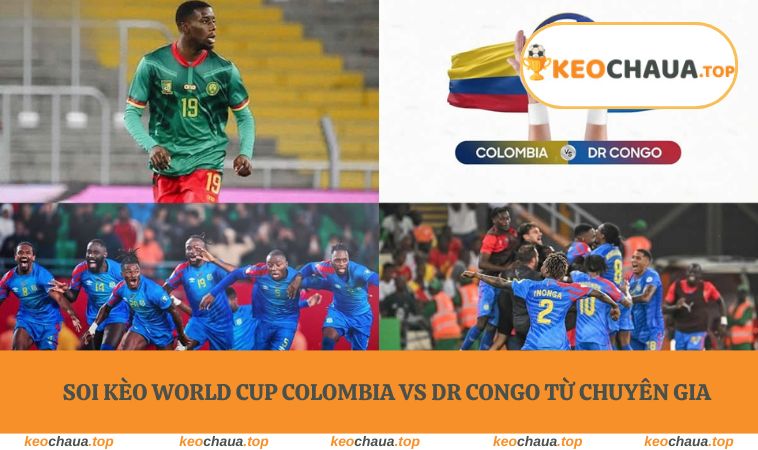 Soi kèo World Cup Colombia vs DR Congo từ chuyên gia