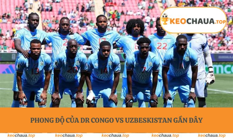 Phong độ của DR Congo vs Uzbeskistan gần đây