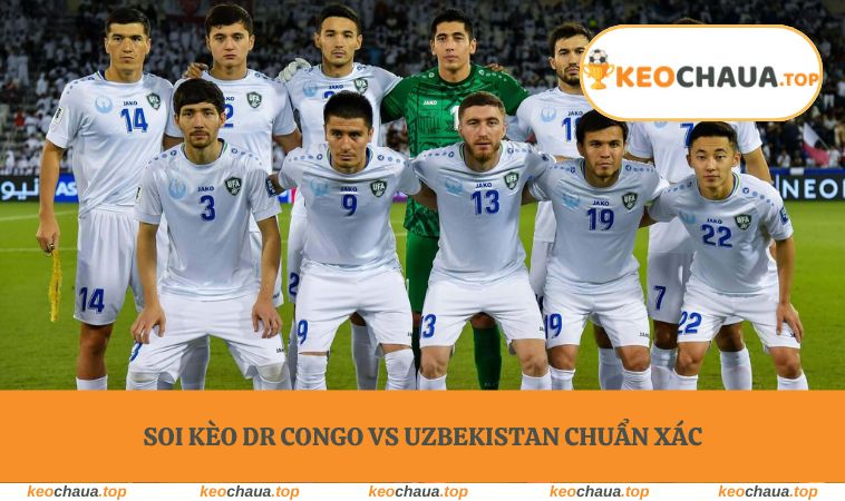 Soi Kèo DR Congo vs Uzbekistan chuẩn xác