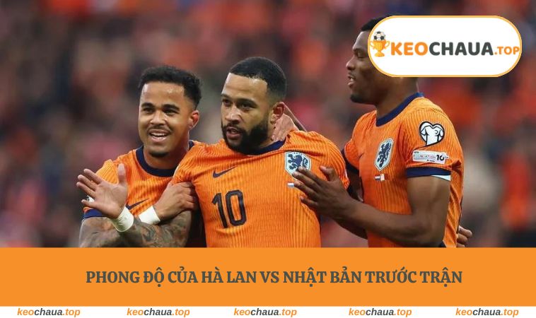Phong độ của Hà Lan vs Nhật Bản trước trận