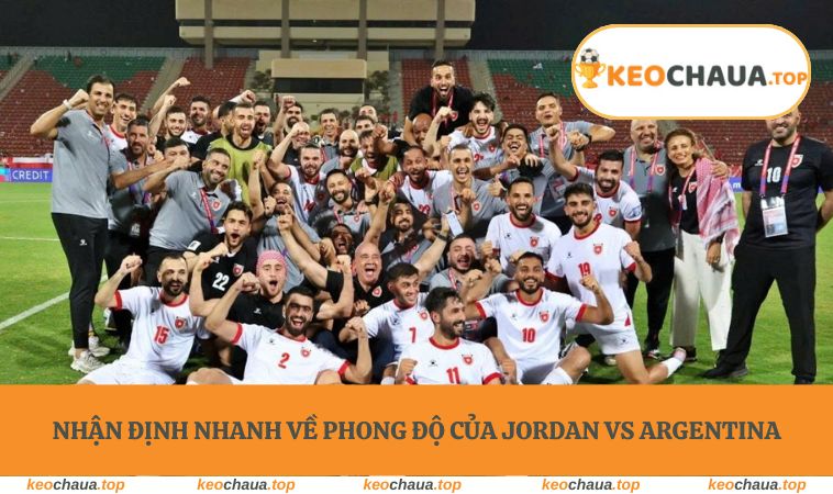 Nhận định nhanh về phong độ của Jordan vs Argentina