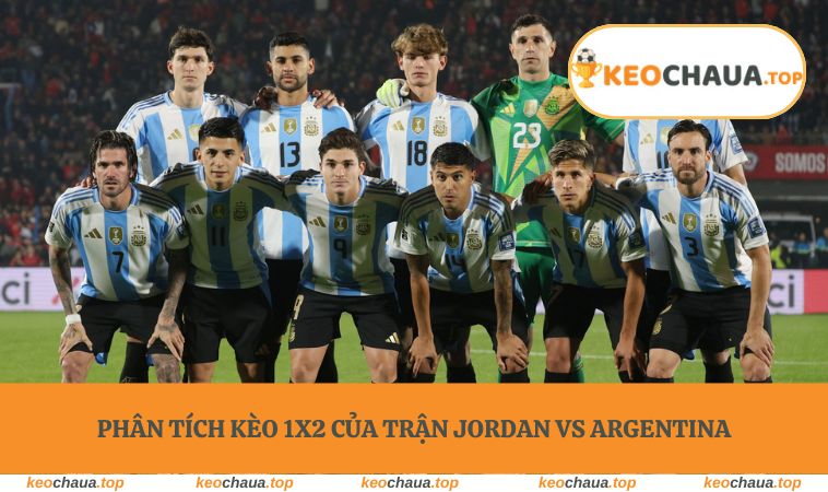 Phân tích kèo 1X2 của trận Jordan vs Argentina