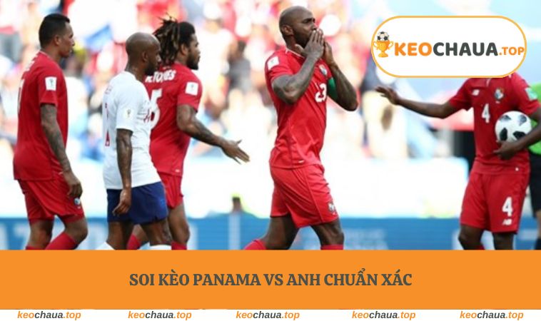 Soi Kèo Panama vs Anh chuẩn xác