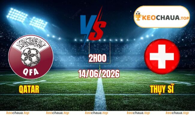 Soi kèo World Cup Qatar vs Thụy Sĩ