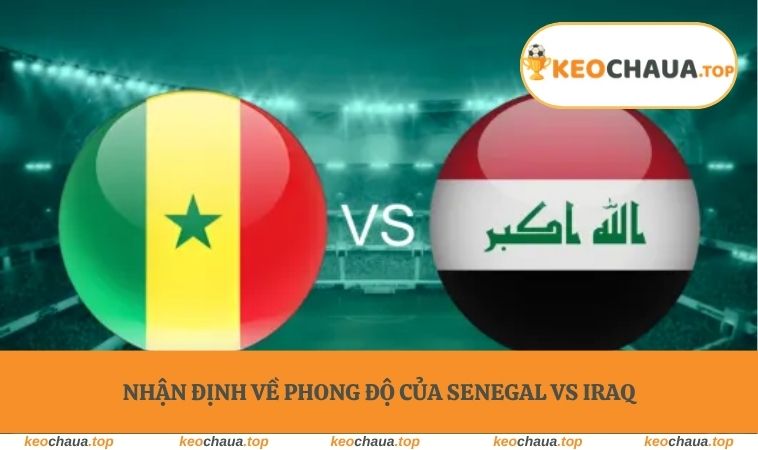 Nhận định về phong độ của Senegal vs Iraq