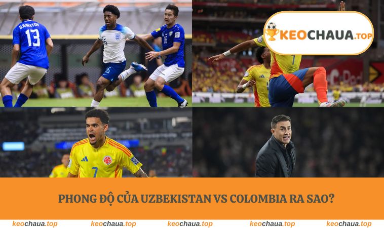 Phong độ của Uzbekistan vs Colombia ra sao?