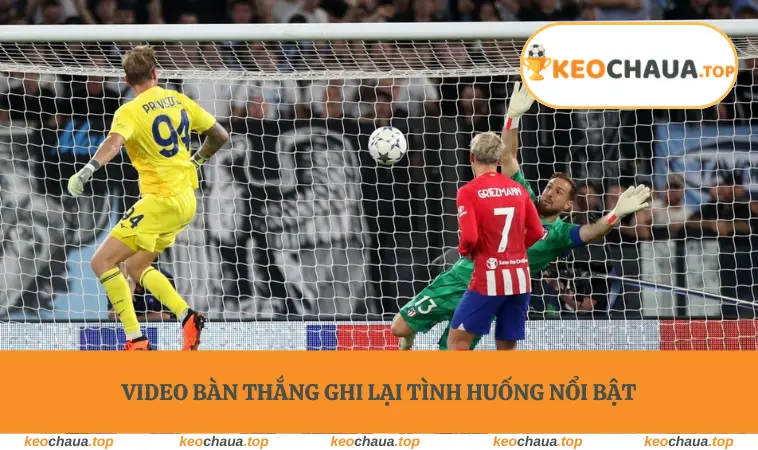 Video bàn thắng ghi lại tình huống nổi bật
